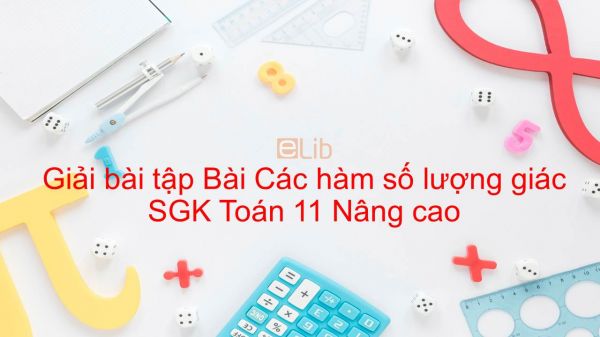 Giải bài tập SGK Toán 11 Nâng cao Bài 1: Các hàm số lượng giác