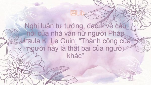 Nghị luận tư tưởng đạo lý về câu nói Thành công của người này là thất bại của người khác của nhà văn Ursula K. Le Guin