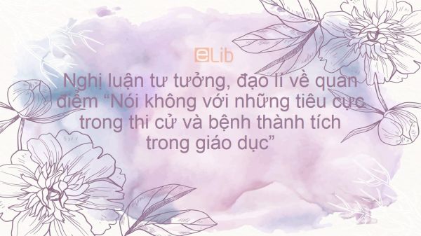 Nghị luận tư tưởng, đạo lí về quan điểm Nói không với những tiêu cực trong thi cử và bệnh thành tích trong giáo dục