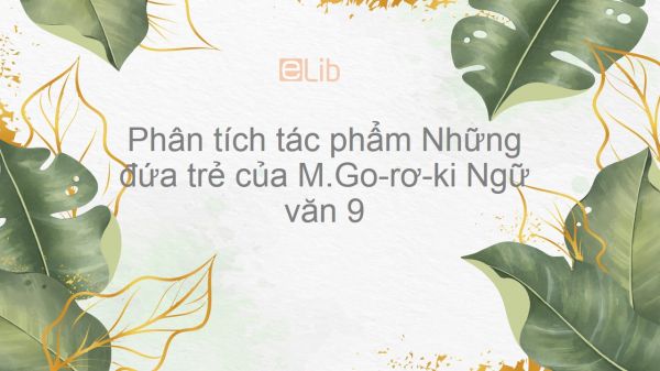 Phân tích Những đứa trẻ của M.Go-rơ-ki