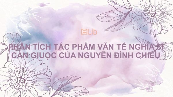 Phân tích tác phẩm Văn tế nghĩa sĩ Cần Giuộc của Nguyễn Đình Chiểu