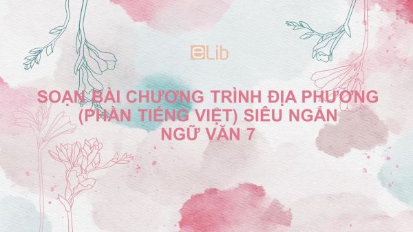 Soạn bài Chương trình địa phương (phần tiếng Việt) Ngữ văn 7 siêu ngắn
