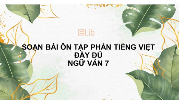 Soạn bài Ôn tập phần tiếng Việt Ngữ văn 7 đầy đủ