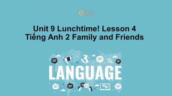 Unit 9 lớp 2: Lunchtime!-Lesson 4