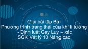 Giải bài tập SGK Vật lý 10 Nâng cao Bài 47: Phương trình trạng thái của khí lí tưởng. Định luật Gay Luy - xác