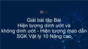 Giải bài tập SGK Vật lý 10 Nâng cao Bài 54: Hiện tượng dính ướt và không dính ướt. Hiện tượng mao dẫn