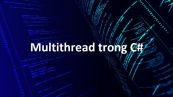 Đa luồng (Multithread) trong C#