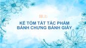 Bài văn kể tóm tắt truyền thuyết Bánh chưng, bánh giầy