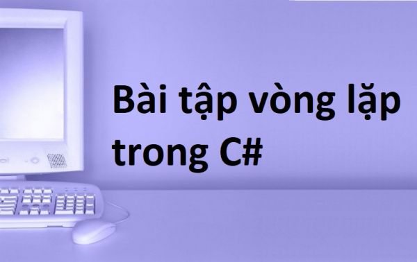 Bài tập vòng lặp FOR, WHILE, DO...WHILE trong C#