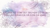 Kể tóm tắt truyện cổ tích Ông lão đánh cá và con cá vàng
