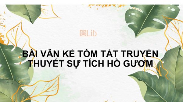 Bài văn kể tóm tắt truyền thuyết Sự tích hồ Gươm