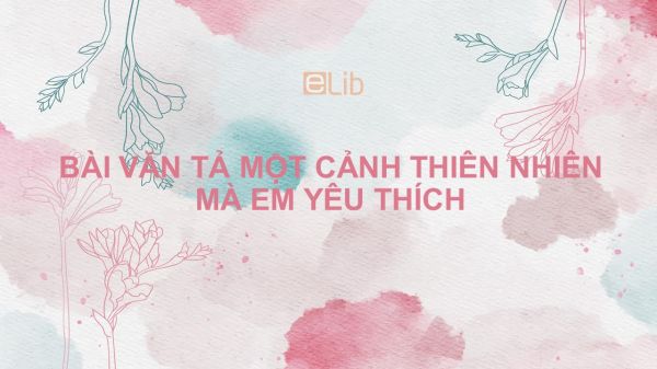 Bài văn tả một cảnh thiên nhiên mà em yêu thích