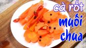 Cách làm cà rốt muối chua kèm thịt kho, cá kho ngon tuyệt tại nhà