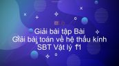 Giải bài tập SBT Vật Lí 11 Bài 30: Giải bài toán về hệ thấu kính