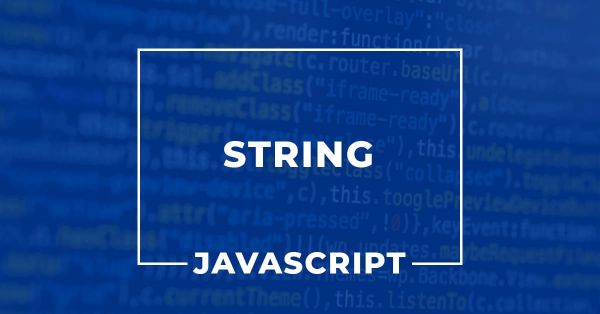 Chuỗi (String) trong JavaScript