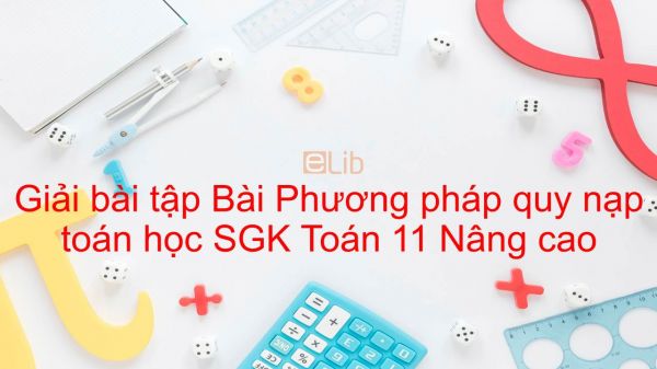 Giải bài tập SGK Toán 11 Nâng cao Bài 1: Phương pháp quy nạp toán học