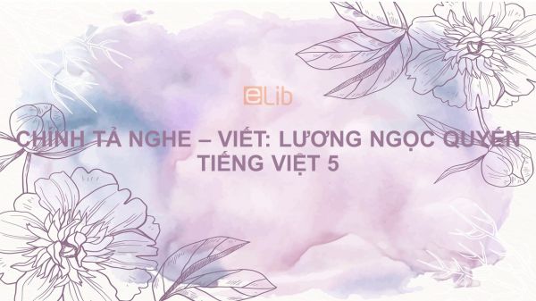 Chính tả Nghe - viết: Lương Ngọc Quyến Tiếng Việt 5