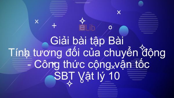 Giải bài tập SBT Vật Lí 10 Bài 6: Tính tương đối của chuyển động. Công thức cộng vận tốc