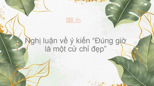 Nghị luận về ý kiến Đúng giờ là một cử chỉ đẹp