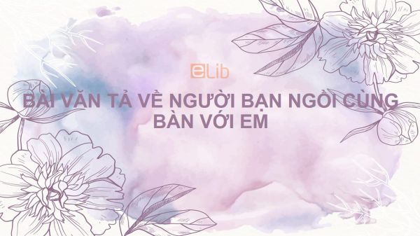 Bài văn tả về người bạn ngồi cùng bàn với em
