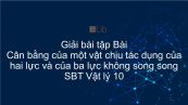 Giải bài tập SBT Vật Lí 10 Bài 17: Cân bằng của một vật chịu tác dụng của hai lực và của ba lực không song song