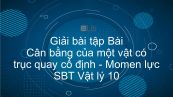 Giải bài tập SBT Vật Lí 10 Bài 18: Cân bằng của một vật có trục quay cố định. Momen lực