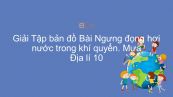 Giải Tập bản đồ Địa lí 10 Bài 13: Ngưng đọng hơi nước trong khí quyển. Mưa