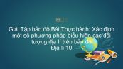 Giải Tập bản đồ Địa lí 10 Bài 4: TH: Xác định một số phương pháp biểu hiện các đối tượng địa lí