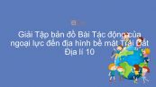 Giải Tập bản đồ Địa lí 10 Bài 9: Tác động của ngoại lực đến địa hình bề mặt Trái Đất