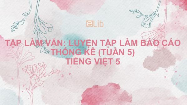 Tập làm văn: Luyện tập làm báo cáo thống kê (tuần 5) Tiếng Việt 5