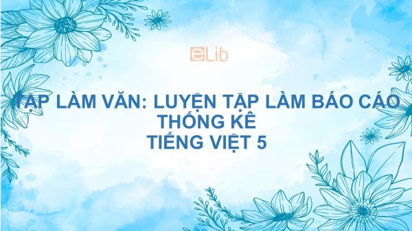 Tập làm văn: Luyện tập làm báo cáo thống kê (tuần 2) Tiếng Việt 5