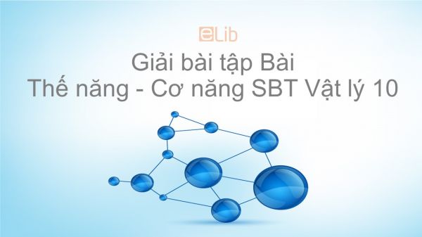 Giải bài tập SBT Vật Lí 10 Bài 26 - 27: Thế năng - Cơ năng
