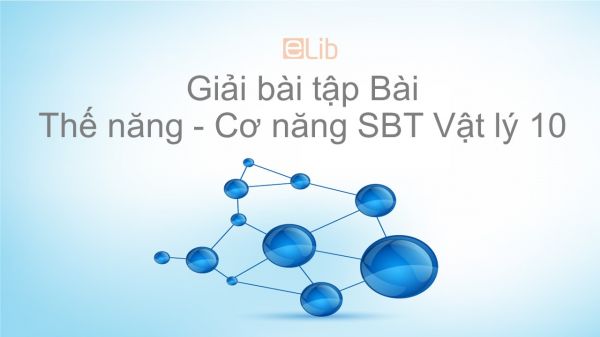 Giải bài tập SBT Vật Lí 10 Bài 26 - 27: Thế năng - Cơ năng