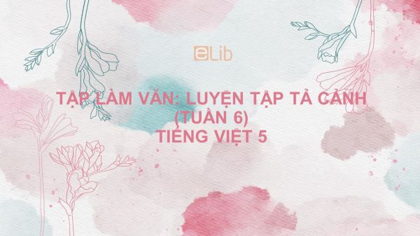 Tập làm văn: Luyện tập tả cảnh (tuần 6) Tiếng Việt 5