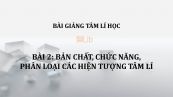 Bài 2: Bản chất, chức năng, phân loại các hiện tượng tâm lí