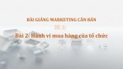 Bài 2: Hành vi mua hàng của tổ chức