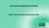 Bài 3: Lựa chọn thị trường mục tiêu