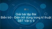 Giải bài tập SBT Vật Lí 9 Bài 10: Biến trở - Điện trở dùng trong kĩ thuật