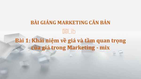 Bài 1: Khái niệm về giá và tầm quan trọng của giá trong Marketing - mix