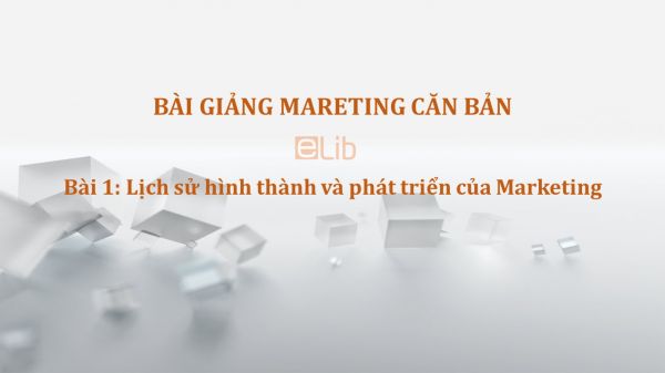 Bài 1: Lịch sử hình thành và phát triển của Marketing