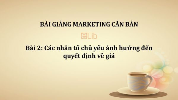 Bài 2: Các nhân tố chủ yếu ảnh hưởng đến quyết định về giá