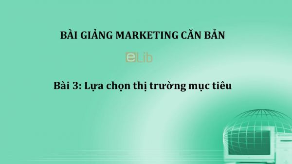 Bài 3: Lựa chọn thị trường mục tiêu