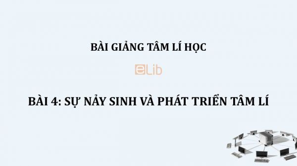 Bài 4: Sự nảy sinh và phát triển tâm lí