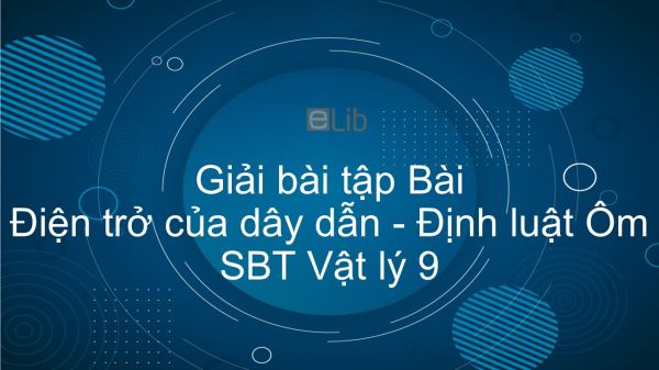 Giải bài tập Giải SBT Vật Lí 9 Bài 2: Điện trở của dây dẫn - Định luật Ôm