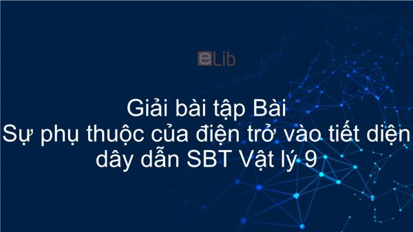 Giải bài tập Giải SBT Vật Lí 9 Bài 8: Sự phụ thuộc của điện trở vào tiết diện dây dẫn