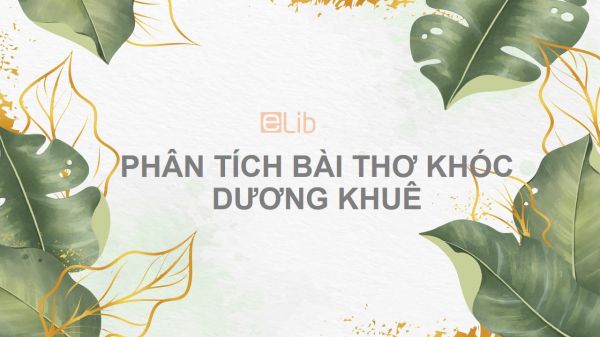 Phân tích bài thơ Khóc Dương Khuê của Nguyễn Khuyến