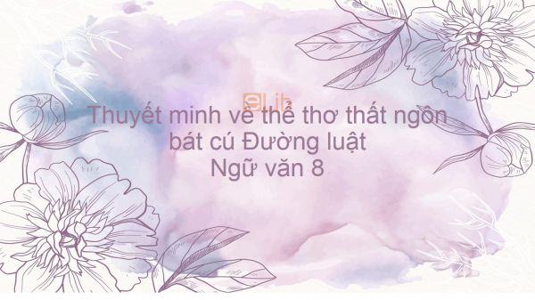 Thuyết minh về thể thơ thất ngôn bát cú Đường luật