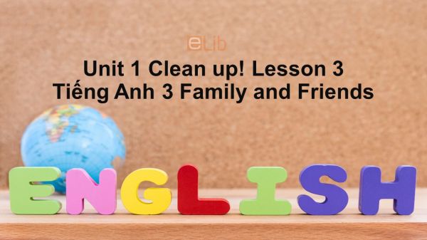 Unit 1 lớp 3: Clean up!-Lesson 3
