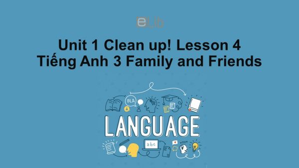 Unit 1 lớp 3: Clean up!-Lesson 4