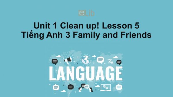 Unit 1 lớp 3: Clean up!-Lesson 5